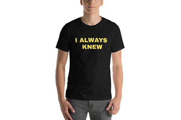 Free “I Always Knew” T-Shirt