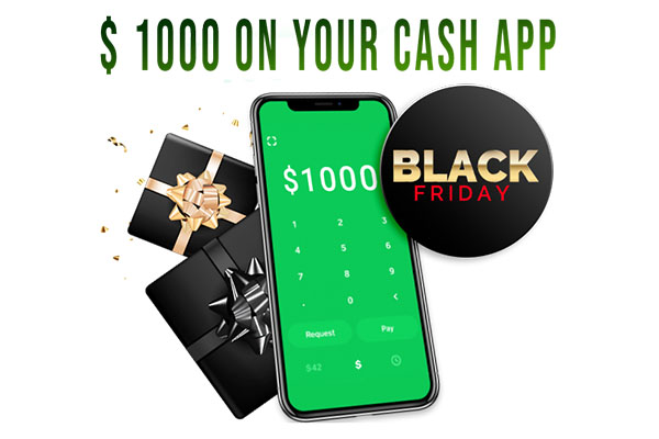 Win $1000.00 to your CashApp for Black Friday